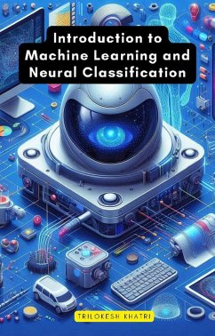 Introduction to Machine Learning and Neural Classification (eBook, ePUB) - Khatri, Trilokesh