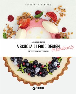 A scuola di food design in pasticceria. Dal cioccolato ai lievitati - Simonelli, Angela