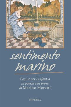 Sentimento marino. Pagine per l'infanzia in poesia e in prosa di Marino Moretti - Moretti, Marino