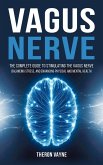 Vagus Nerve: The Complete Guide to Stimulating the Vagus Nerve, Balancing Stress, and Enhancing Physical and Mental Health (eBook, ePUB) Vagus Nerve: The Complete Guide to Stimulating the Vagus Nerve, Balancing Stress, and Enhancing Physical and Mental Health (eBook, ePUB)