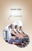 Chair Yoga for Seniors (eBook, ePUB) Chair Yoga for Seniors (eBook, ePUB)