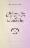 Self-Love: The Basis of Every Healthy Relationship (eBook, ePUB) Self-Love: The Basis of Every Healthy Relationship (eBook, ePUB)