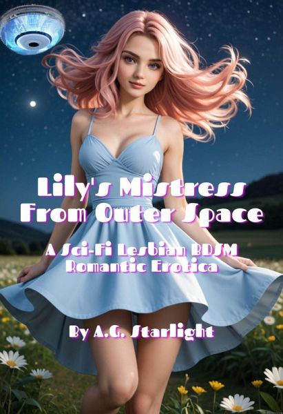 Lily's Mistress From Outer Space: A Sci-Fi Lesbian BDSM Romantic Erotica (eBook, ePUB) Lily's Mistress From Outer Space: A Sci-Fi Lesbian BDSM Romantic Erotica (eBook, ePUB)