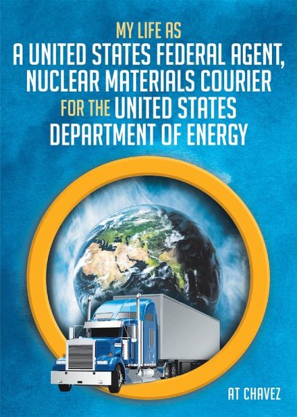 My Life as a United States Federal Agent, Nuclear Materials Courier for the United States Department of Energy (eBook, ePUB)