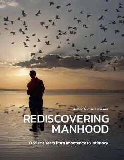 Cover Rediscovering Manhood: 13 Silent Years from Impotence to Intimacy (eBook, ePUB)