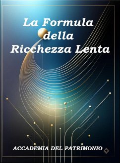 Cover La Formula della Ricchezza Lenta (Wealth Science: Il Sistema Scientifico per la Libertà Finanziaria, #3) (eBook, ePUB)
