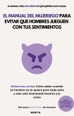 El Manual del Mujeriego para Evitar que Hombres Jueguen con tus Sentimientos: (Cómo saber cuándo un hombre no te quiere para nada serio y sólo está intentando llevarte a la cama) (eBook, ePUB) El Manual del Mujeriego para Evitar que Hombres Jueguen con tus Sentimientos: (Cómo saber cuándo un hombre no te quiere para nada serio y sólo está intentando llevarte a la cama) (eBook, ePUB)