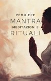 Preghiere Mantra Meditazioni e Rituali (eBook, ePUB)