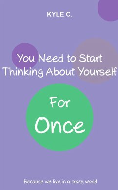 You Need to Start Thinking about Yourself, for Once (eBook, ePUB) - C., Kyle