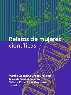 Relatos de mujeres científicas (eBook, ePUB) - Orozco Medina, Martha Georgina; Gudiño Cabrera, Graciela; Ureña Guerrero, Mónica Elisa