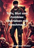 Tofu, Blut und Zombies: Überleben mit Geschmack Tofu, Blut und Zombies: Überleben mit Geschmack
