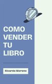 Como Vender tu Libro (How to Achieve Success, #1) (eBook, ePUB) Como Vender tu Libro (How to Achieve Success, #1) (eBook, ePUB)