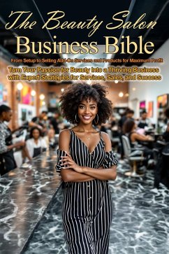 The Beauty Salon Business Bible: From Setup to Selling Add-On Services and Products for Maximum Profit (Money and Investing Series, #1) (eBook, ePUB) - Knowles, Rodger