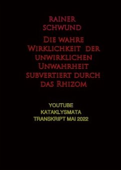 Die wahre Wirklichkeit der unwirklichen Unwahrheit subvertiert durch das Rhizom - VERSCHWUND, R.