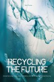 Recycling the Future Circular Economy's Role in Reducing Pollution And Climate Change (eBook, ePUB) Recycling the Future Circular Economy's Role in Reducing Pollution And Climate Change (eBook, ePUB)