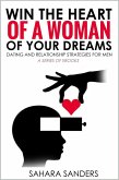 Win The Heart Of A Woman Of Your Dreams: Dating And Relationship Strategies For Men (eBook, ePUB) Win The Heart Of A Woman Of Your Dreams: Dating And Relationship Strategies For Men (eBook, ePUB)