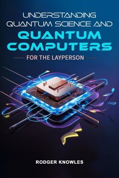 Understanding Quantum Science and Computers for the Layperson (eBook, ePUB) - Knowles, Rodger