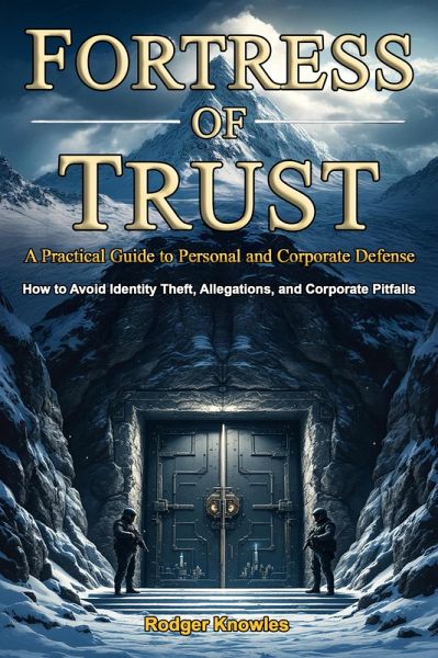 Fortress of Trust: A Practical Guide to Personal and Corporate Defense (Money and Investing Series, #1) (eBook, ePUB) Fortress of Trust: A Practical Guide to Personal and Corporate Defense (Money and Investing Series, #1) (eBook, ePUB)