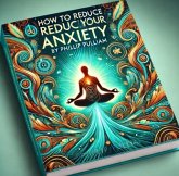How to Reduce Your Anxiety (eBook, ePUB) How to Reduce Your Anxiety (eBook, ePUB)