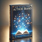 How To Build Your Author Brand (eBook, ePUB)