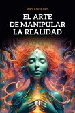 El arte de manipular la realidad (eBook, ePUB)