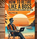 How To Retire Like A Boss (eBook, ePUB)
