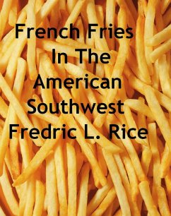 French Fries In The American Southwest (eBook, ePUB) - Rice, Fredric L. French Fries In The American Southwest (eBook, ePUB) - Rice, Fredric L.