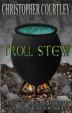 Cover Troll Stew: A Strange Brew of Dark Fairy Tales and Poems for Adults (eBook, ePUB)