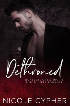 Dethroned (Deutsch): Eine Dunkle Romanze (Dunklere Orte, #3) (eBook, ePUB) - Cypher, Nicole