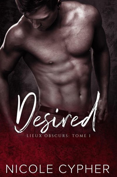 Desired (Français): Une Romance Sombre (Lieux Obscurs, #1) (eBook, ePUB) Desired (Français): Une Romance Sombre (Lieux Obscurs, #1) (eBook, ePUB)
