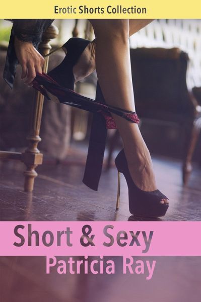 Short & Sexy 1 - Erotic Flash Fiction (eBook, ePUB) Short & Sexy 1 - Erotic Flash Fiction (eBook, ePUB)
