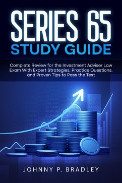 Series 65 Study Guide Complete Review for the Investment Adviser Law Exam With Expert Strategies, Practice Questions, and Proven Tips to Pass the Test (eBook, ePUB) - Bradley, Johnny P.