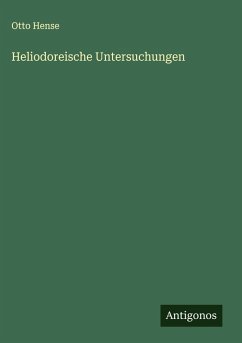 Heliodoreische Untersuchungen - Hense, Otto