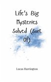 Life's Big Mysteries Solved (Sort Of)