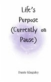 Life's Purpose (Currently on Pause) Life's Purpose (Currently on Pause)