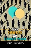 Como Conversar com Qualquer Pessoa: Habilidades Sociais, Técnicas de Comunicação e Linguagem Corporal para Melhorar sua Conversa (eBook, ePUB)