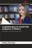 Logotherapy to build life projects in Ethics Logotherapy to build life projects in Ethics