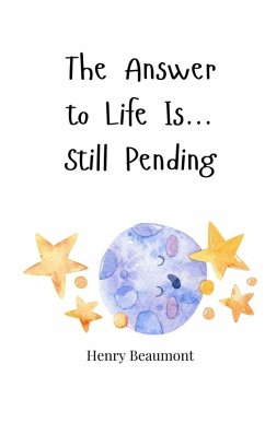 The Answer to Life Is... Still Pending - Beaumont, Henry