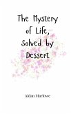 The Mystery of Life, Solved by Dessert