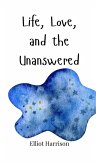 Life, Love, and the Unanswered Life, Love, and the Unanswered