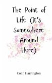 The Point of Life (It's Somewhere Around Here)