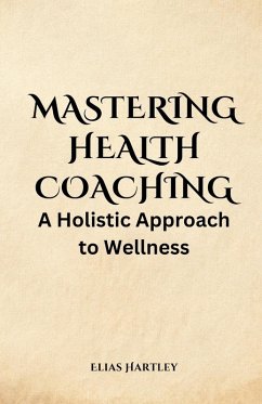 Mastering Health Coaching - Hartley, Elias