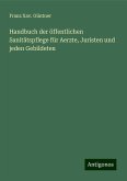 Handbuch der öffentlichen Sanitätspflege für Aerzte, Juristen und jeden Gebildeten