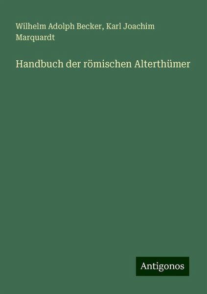 Handbuch der römischen Alterthümer Handbuch der römischen Alterthümer