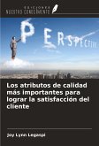 Los atributos de calidad más importantes para lograr la satisfacción del cliente