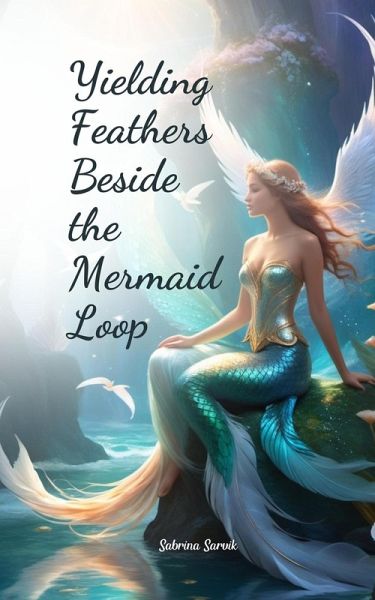 Yielding Feathers Beside the Mermaid Loop Yielding Feathers Beside the Mermaid Loop