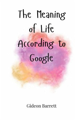 The Meaning of Life According to Google - Barrett, Gideon