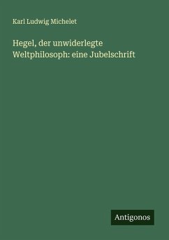 Cover Hegel, der unwiderlegte Weltphilosoph: eine Jubelschrift