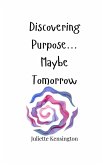 Discovering Purpose... Maybe Tomorrow Discovering Purpose... Maybe Tomorrow