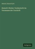 Hesiod's Werke: Verdeutscht im Versmasse der Urschrift Hesiod's Werke: Verdeutscht im Versmasse der Urschrift